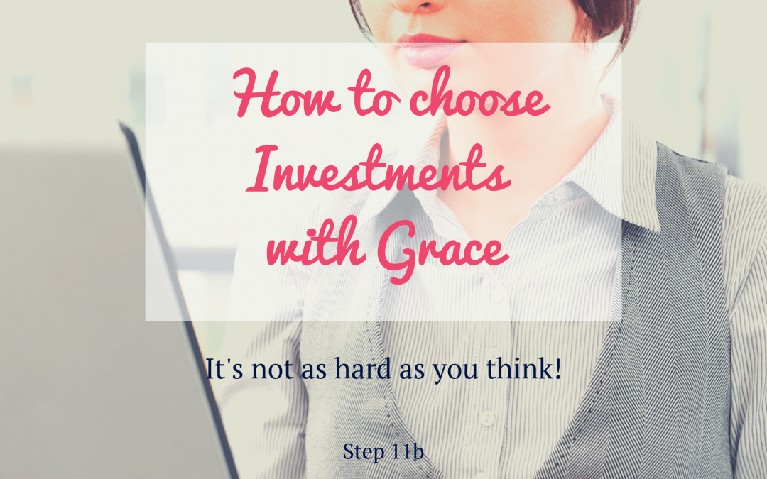 How to choose investments with grace – It’s not as intimidating as you think!