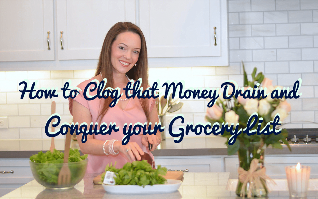 How to Clog that Money Drain and Conquer your Grocery List