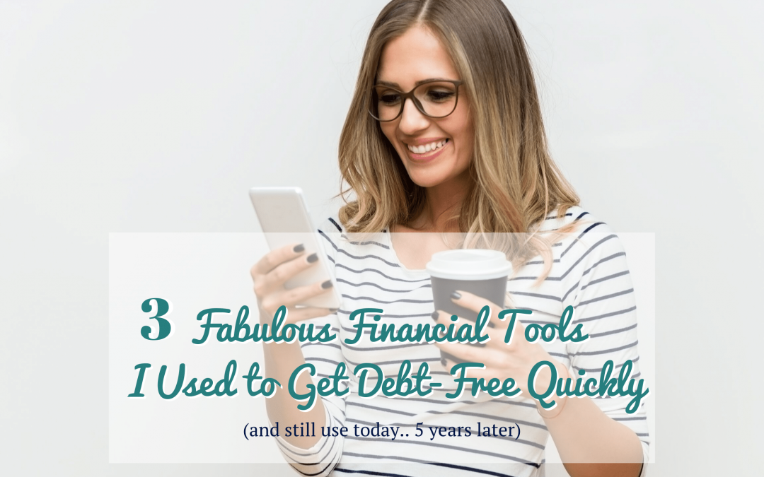 3 Fabulous Financial Tools I Used to Get Debt-Free Quickly