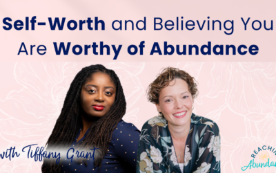 Self-Worth and Believing You Are Worthy of Abundance | Tiffany Grant